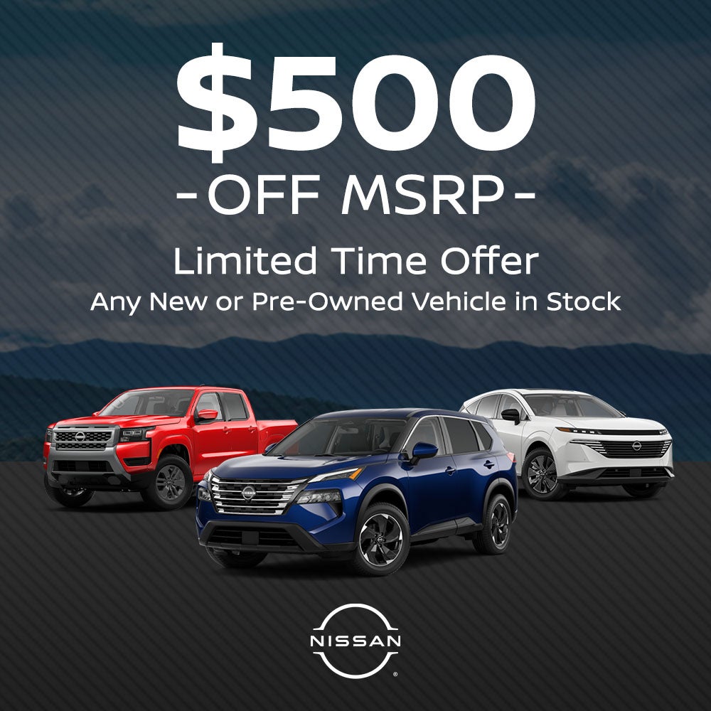 $500 Off MSRP Limited Time Offer any New or Pre-Owned Vehicle in Stock